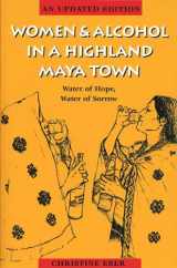 9780292721043-0292721048-Women and Alcohol in a Highland Maya Town : Water of Hope, Water of Sorrow Revised Edition
