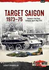 9781804512494-1804512494-Target Saigon 1973-75: Volume 4 - The Final Collapse, April-May 1975 (Asia@War)