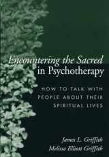 9781572309388-1572309385-Encountering the Sacred in Psychotherapy: How to Talk with People about Their Spiritual Lives