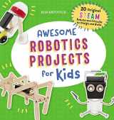 9781641526760-1641526769-Awesome Robotics Projects for Kids: 20 Original STEAM Robots and Circuits to Design and Build (Awesome STEAM Activities for Kids)