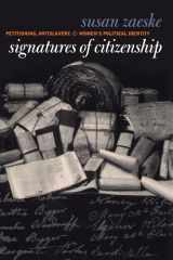 9780807854266-0807854263-Signatures of Citizenship: Petitioning, Antislavery, and Women's Political Identity