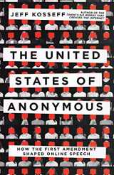 9781501762383-1501762389-The United States of Anonymous: How the First Amendment Shaped Online Speech