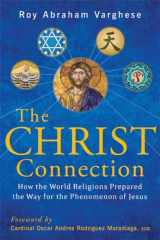 9781557256997-1557256993-The Christ Connection: How the World Religions Prepared the Way for the Phenomenon of Jesus