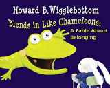 9780982616550-0982616554-Howard B. Wigglebottom Blends in Like Chameleons: A Fable About Belonging