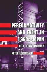 9781137017376-1137017376-Performativity and Event in 1960s Japan: City, Body, Memory