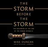 9781549167775-1549167774-The Storm Before the Storm: The Beginning of the End of the Roman Republic