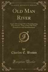 9781332172030-1332172032-Old Man River: Upper Mississippi River Steamboating Days Stories, Tales of the Old Time Steamboats and Steamboatmen (Classic Reprint)