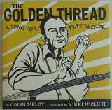 9780062368256-0062368257-The Golden Thread: A Song for Pete Seeger