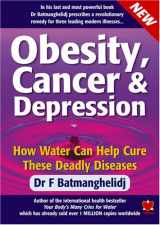 9781903571545-1903571545-Obesity, Cancer and Depression: How Water Can Cure These Deadly Diseases