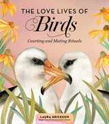 9781635862751-1635862752-The Love Lives of Birds: Courting and Mating Rituals