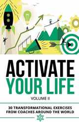 9781700333919-1700333917-Activate Your Life: 30 Transformational Exercises From Coaches Around The World (Volume II)