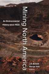 9780520279179-0520279174-Mining North America: An Environmental History since 1522