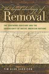9780820334172-0820334170-The Legal Ideology of Removal: The Southern Judiciary and the Sovereignty of Native American Nations (Studies in the Legal History of the South Ser.)