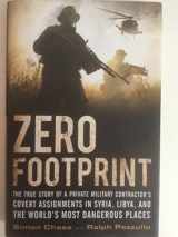 9780316342247-0316342246-Zero Footprint: The True Story of a Private Military Contractor's Covert Assignments in Syria, Libya, And the World's Most Dangerous Places