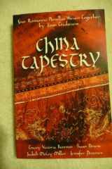 9781586603977-1586603973-China Tapestry: Bindings of the Heart/A Length of Silk/The Golden Cord/The Crimson Brocade (Inspirational Romance Collection)