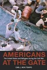 9780691123325-0691123322-Americans at the Gate: The United States and Refugees during the Cold War (Politics and Society in Modern America, 57)