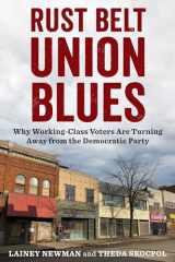 9780231208826-0231208820-Rust Belt Union Blues: Why Working-Class Voters Are Turning Away from the Democratic Party