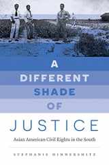 9781469633695-1469633698-A Different Shade of Justice: Asian American Civil Rights in the South (Justice, Power, and Politics)