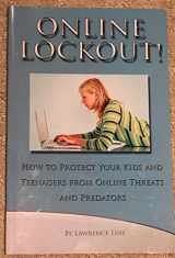 9780976427223-0976427222-ONLINE LOCKOUT: HOW TO PROTECT YOUR KIDS AND TEENAGERS FROM ONLINE THREATS AND PREDATORS (ONLINE LOCKOUT- INTERNET, VOLUME 1)