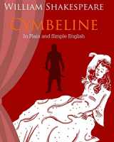 9781478298298-1478298294-Cymbeline In Plain and Simple English: A Modern Translation and the Original Version