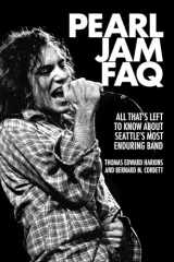 9781617136122-1617136123-Pearl Jam FAQ: All That's Left to Know About Seattle's Most Enduring Band