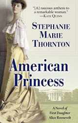 9781432862978-1432862979-American Princess: A Novel of First Daughter Alice Roosevelt (Thorndike Press Large Print Historical Fiction)
