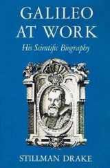 9780226162270-0226162273-Galileo at Work: His Scientific Biography