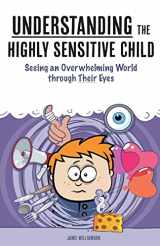 9781507880029-1507880022-Understanding the Highly Sensitive Child: Seeing an Overwhelming World through Their Eyes (A Nutshell Guide)