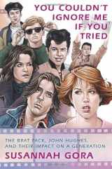 9780307408433-0307408434-You Couldn't Ignore Me If You Tried: The Brat Pack, John Hughes, and Their Impact on a Generation
