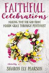 9780898692280-0898692288-Faithful Celebrations: Making time for God from Mardi Gras through Pentecost