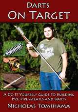 9781511653855-151165385X-Darts on Target - PVC Atlatls: A Do It Yourself Guide to Building PVC Pipe Atlatls and Darts