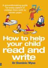 9781405840248-1405840242-How to Help Your Child Read and Write: A groundbreaking guide for every parent of children from birth to eleven years