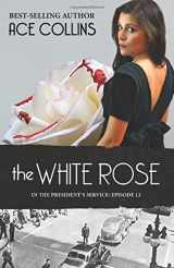 9781944430900-1944430903-The White Rose: In the President's Service: Book 12