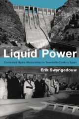 9780262029032-0262029030-Liquid Power: Contested Hydro-Modernities in Twentieth-Century Spain (Urban and Industrial Environments)