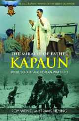 9781586177799-1586177796-The Miracle of Father Kapaun: Priest, Soldier, and Korean War Hero