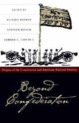 9780807817193-0807817198-Beyond Confederation: Origins of the Constitution and American National Identity (Published by the Omohundro Institute of Early American History and Culture and the University of North Carolina Press)