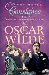 9781848541641-1848541643-Constance: The Tragic and Scandalous Life of Mrs Oscar Wilde