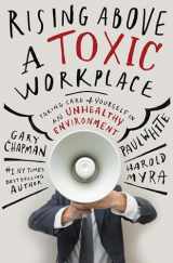 9780802409720-0802409725-Rising Above a Toxic Workplace: Taking Care of Yourself in an Unhealthy Environment