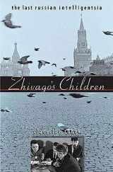 9780674033443-0674033442-Zhivago's Children: The Last Russian Intelligentsia