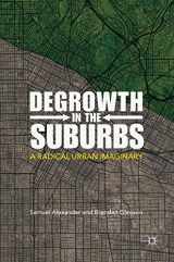 9789811321306-9811321302-Degrowth in the Suburbs: A Radical Urban Imaginary
