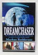 9780983449089-0983449082-Dreamchaser: The True Story of a Lonely Boy That Grew up to Make a 2 Million Dollar Movie