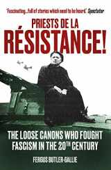 9781786078308-1786078309-Priests de la Resistance!: The loose canons who fought Fascism in the twentieth century