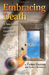 9781846943607-1846943604-Embracing Death: A New Look at Grief, Gratitude and God