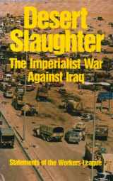9780929087542-0929087542-Desert Slaughter: The Imperialist War Against Iraq : Statements of the Workers League