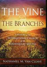 9781621366638-1621366634-The Vine and the Branches: A History of the International Church of the Foursquare Gospel