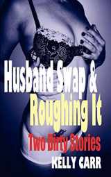 9781932420739-1932420738-Husband Swap and Roughing It: Two Dirty Stories