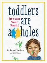 9780761185642-076118564X-Toddlers Are A**holes: It's Not Your Fault