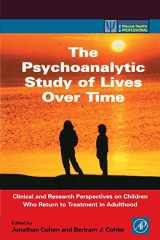 9780121784102-012178410X-The Psychoanalytic Study of Lives Over Time: Clinical and Research Perspectives on Children Who Return to Treatment in Adulthood (Practical Resources for the Mental Health Professional)