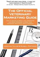 9780615441283-0615441289-The Official Veterinary Marketing Guide: How to Use Online Media, Viral Marketing and Direct Response to Grow Your Veterinary Practice in today’s Economy