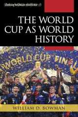 9781442267190-1442267194-The World Cup as World History (Exploring World History)